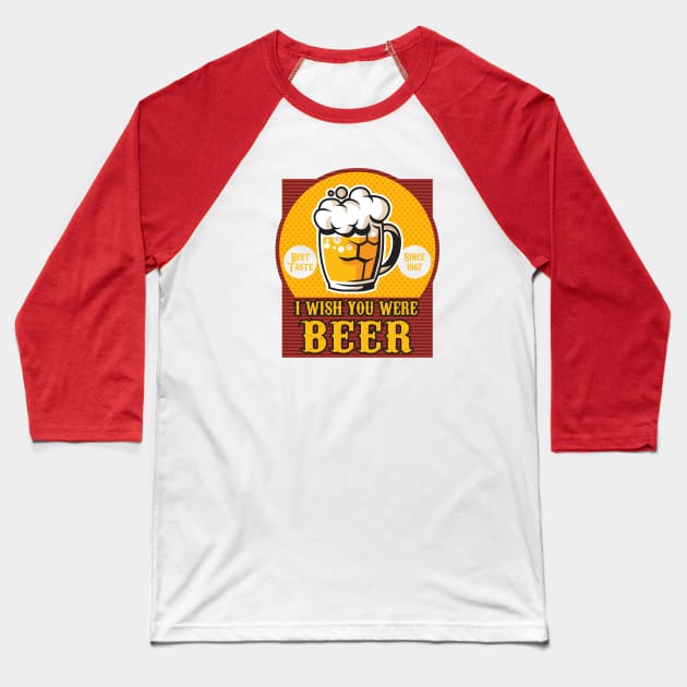 I Wish you Were Beer Baseball T-Shirt by Alema Art